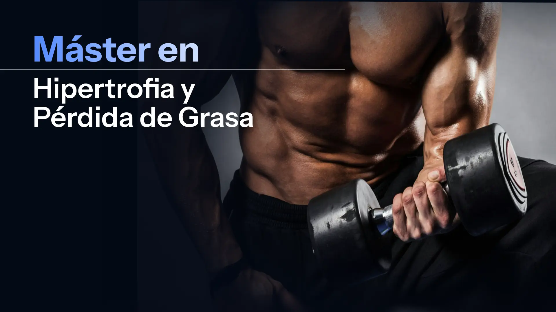 Máster en Entrenamiento y Nutrición para la Hipertrofia y Pérdida de Grasa