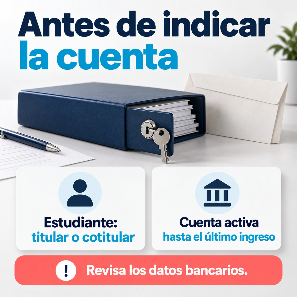 La cuenta bancaria de cobro debe estar activa y tener al estudiante como titular o cotitular.
